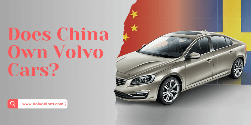 Does China Own Volvo Cars? (Debunking The Myth!)