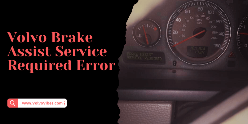 Volvo Brake Assist Service Required: Ensure Your Safety on the Road