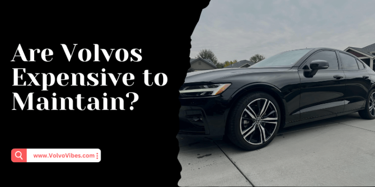 Are Volvos Expensive To Maintain